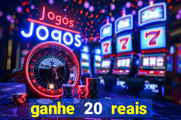 ganhe 20 reais para apostar